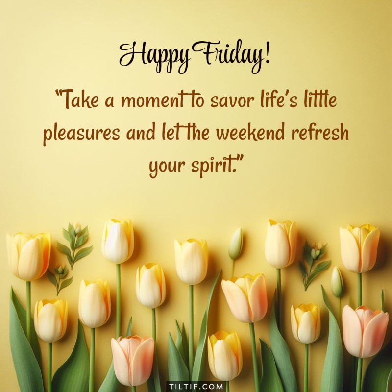 Happy Friday! Take a moment to savor life’s little pleasures and let the weekend refresh your spirit.