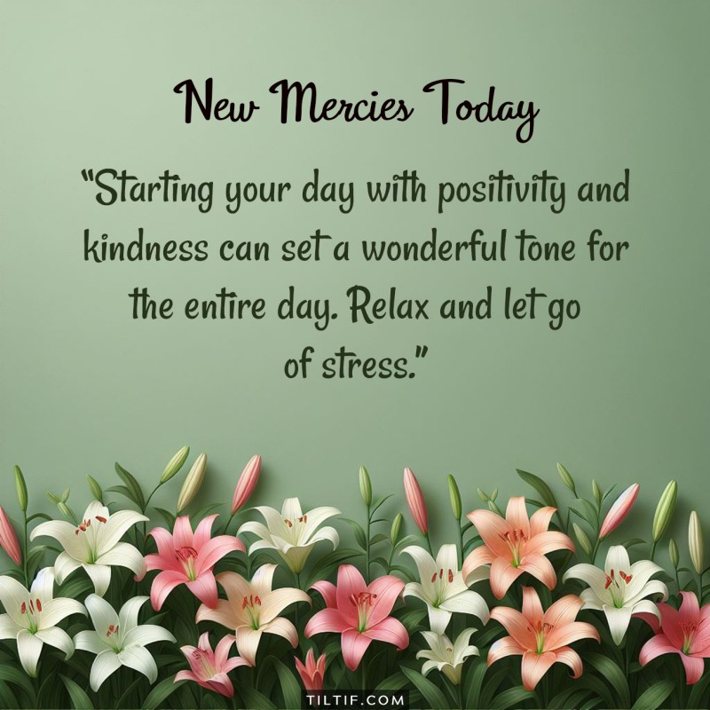 Starting your day with positivity and kindness can set a wonderful tone for the entire day. Relax and let go of stress.