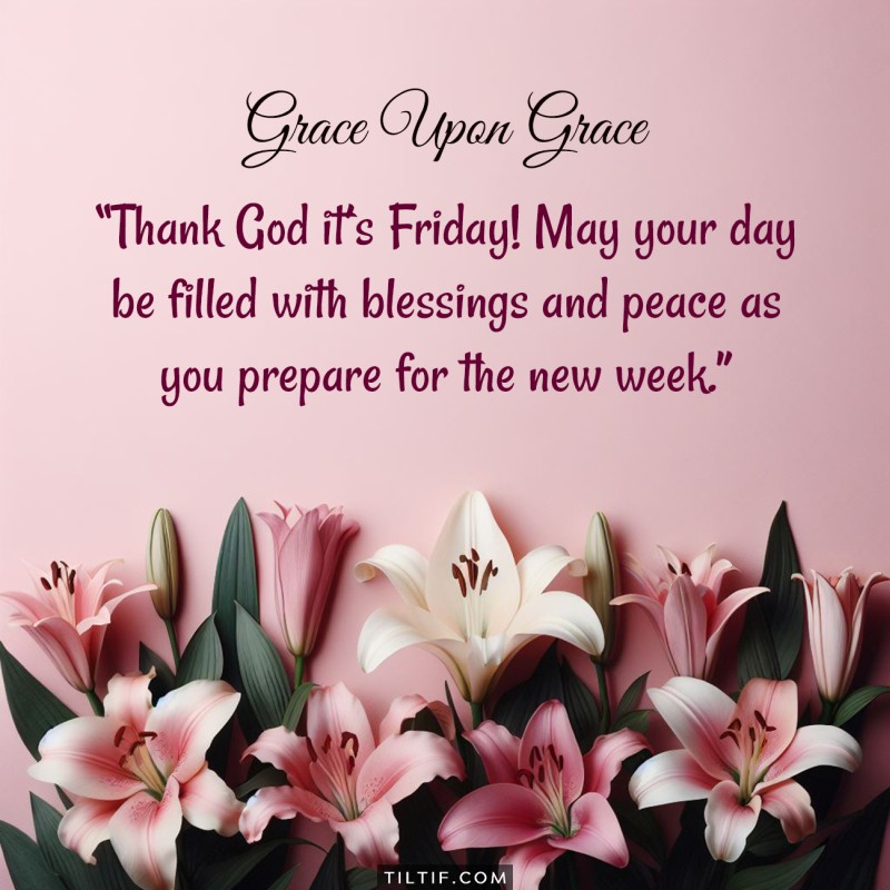 Thank God it’s Friday! May your day be filled with blessings and peace as you prepare for the new week.