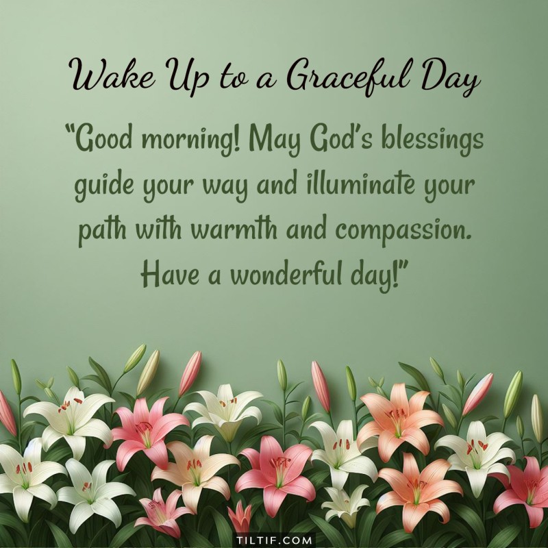 Good morning! May God’s blessings guide your way and illuminate your path with warmth and compassion. Have a wonderful day!