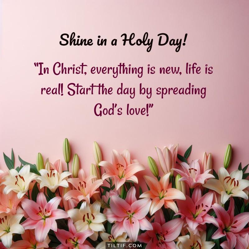 In Christ, everything is new, life is real! Start the day by spreading God’s love!