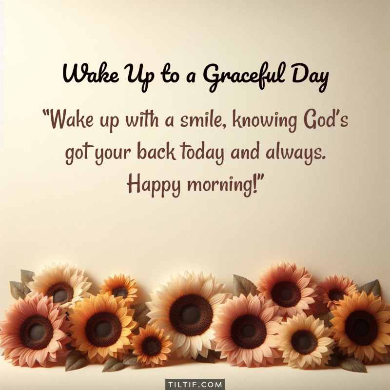 Wake up with a smile, knowing God’s got your back today and always. Happy morning!