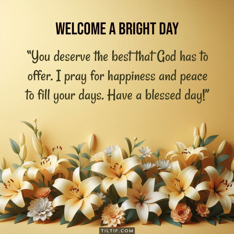 You deserve the best that God has to offer. I pray for happiness and peace to fill your days. Have a blessed day!