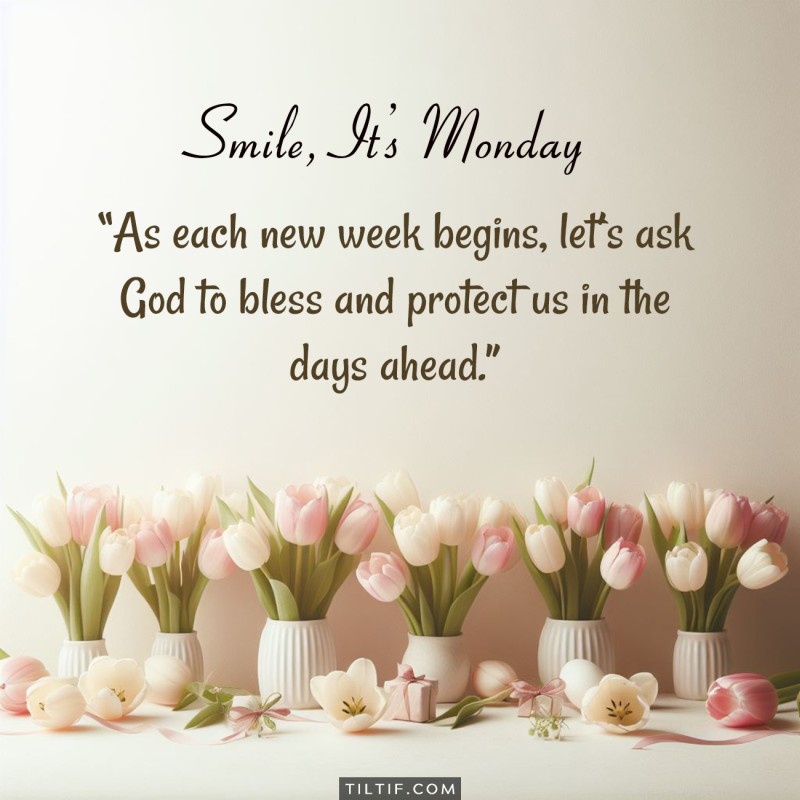 As each new week begins, let’s ask God to bless and protect us in the days ahead.