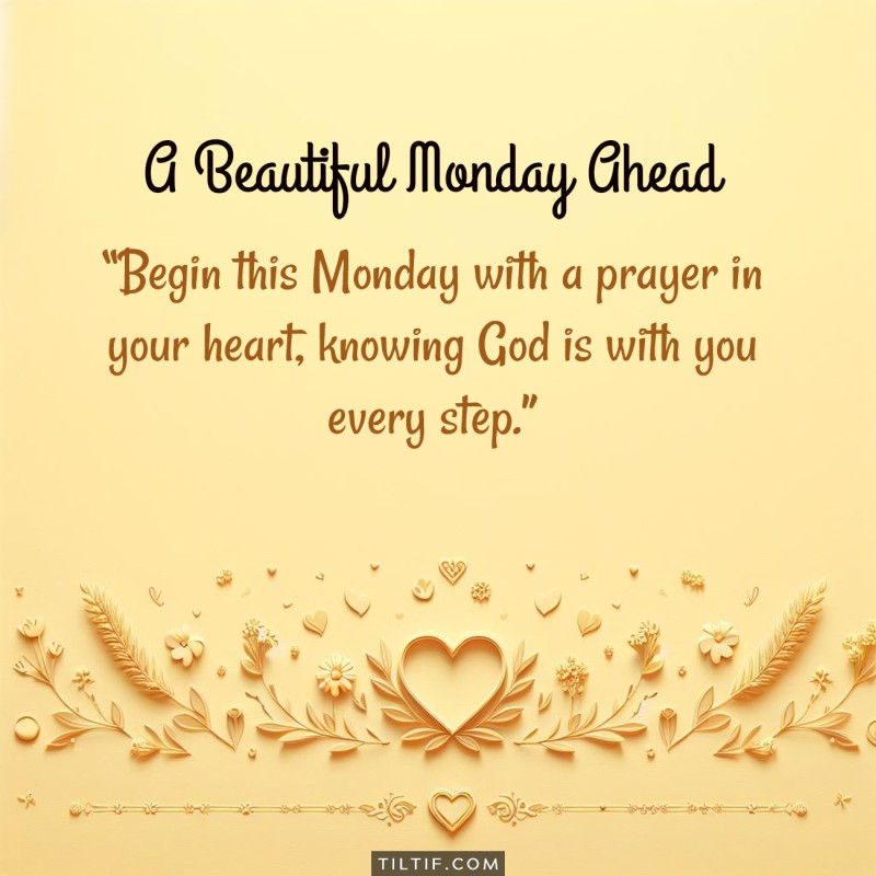 Begin this Monday with a prayer in your heart, knowing God is with you every step.