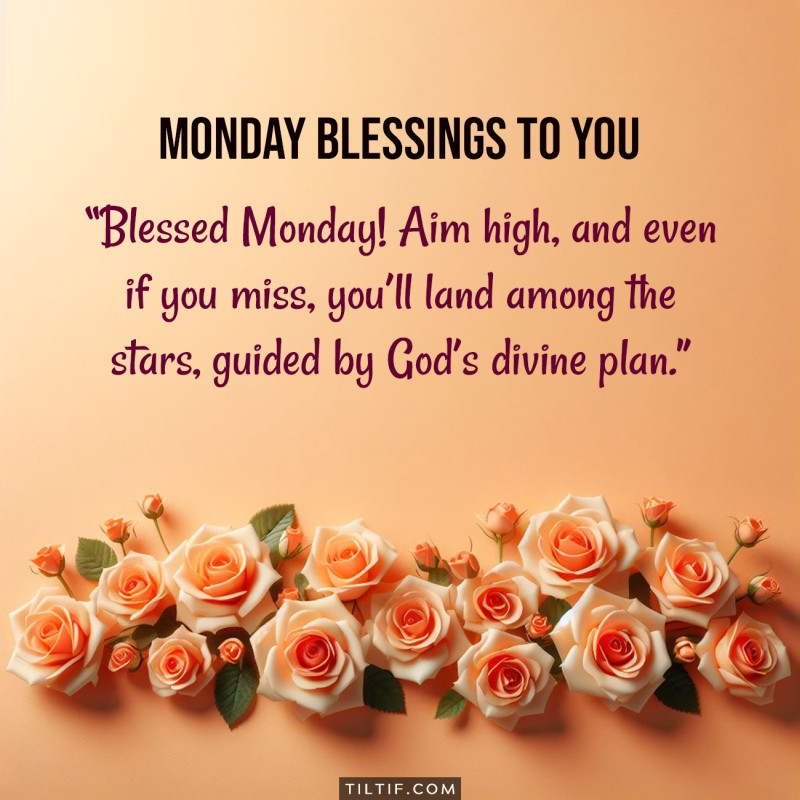 Blessed Monday! Aim high, and even if you miss, you’ll land among the stars, guided by God’s divine plan.