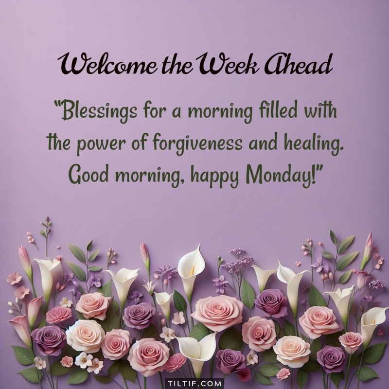 Blessings for a morning filled with the power of forgiveness and healing. Good morning, happy Monday!