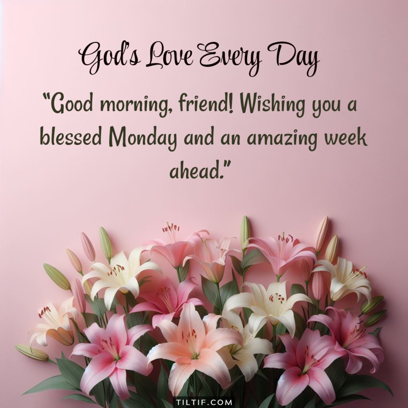 Good morning, friend! Wishing you a blessed Monday and an amazing week ahead.