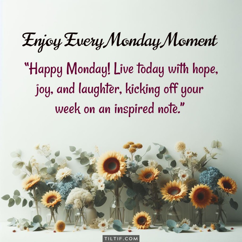 Happy Monday! Live today with hope, joy, and laughter, kicking off your week on an inspired note.