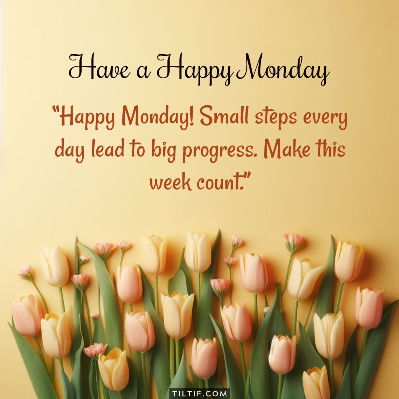 Happy Monday! Small steps every day lead to big progress. Make this week count.