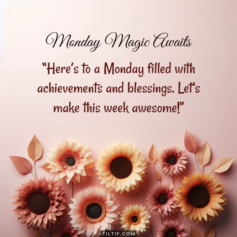 Here’s to a Monday filled with achievements and blessings. Let’s make this week awesome!