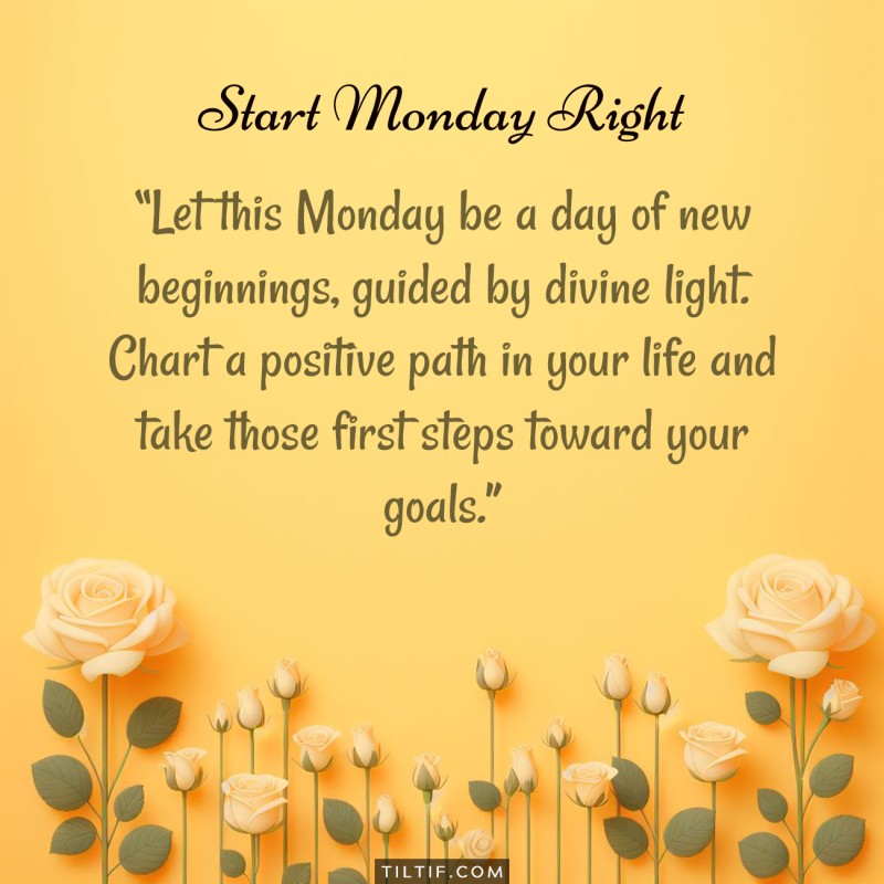 Let this Monday be a day of new beginnings, guided by divine light. Chart a positive path in your life and take those first steps toward your goals.