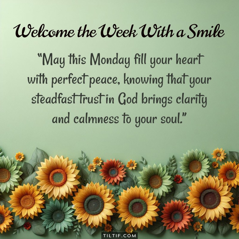 May this Monday fill your heart with perfect peace, knowing that your steadfast trust in God brings clarity and calmness to your soul.