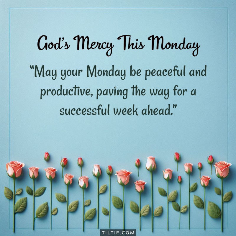 May your Monday be peaceful and productive, paving the way for a successful week ahead.