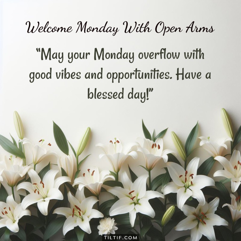 May your Monday overflow with good vibes and opportunities. Have a blessed day!