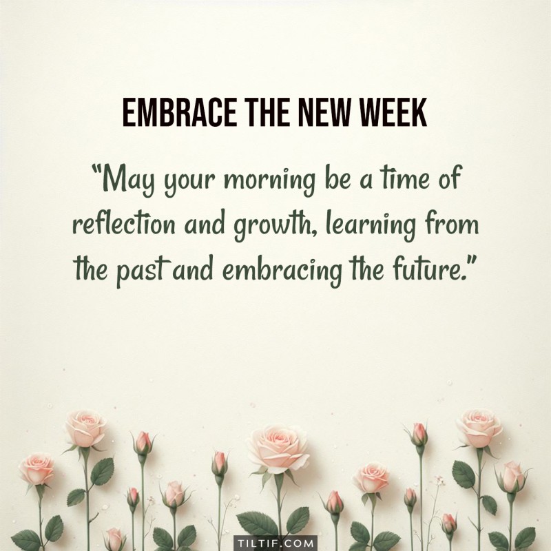 May your morning be a time of reflection and growth, learning from the past and embracing the future.