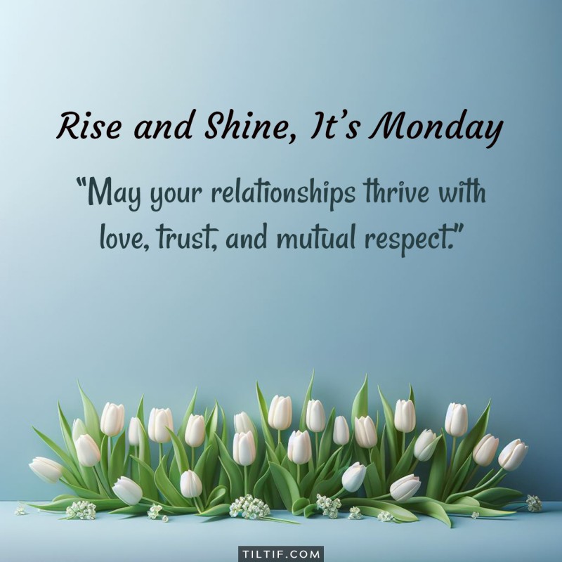 May your relationships thrive with love, trust, and mutual respect.