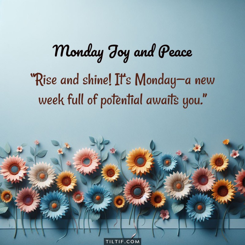 Rise and shine! It’s Monday—a new week full of potential awaits you.