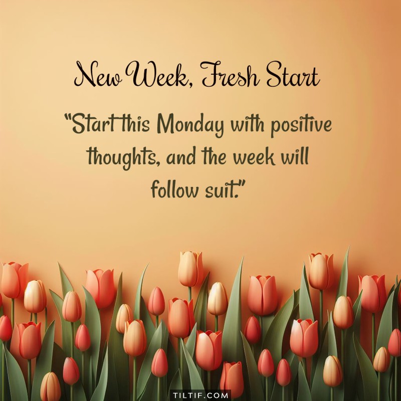 Start this Monday with positive thoughts, and the week will follow suit.