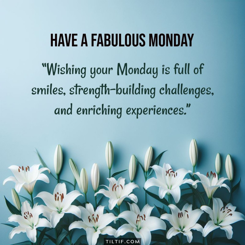 Wishing your Monday is full of smiles, strength-building challenges, and enriching experiences.