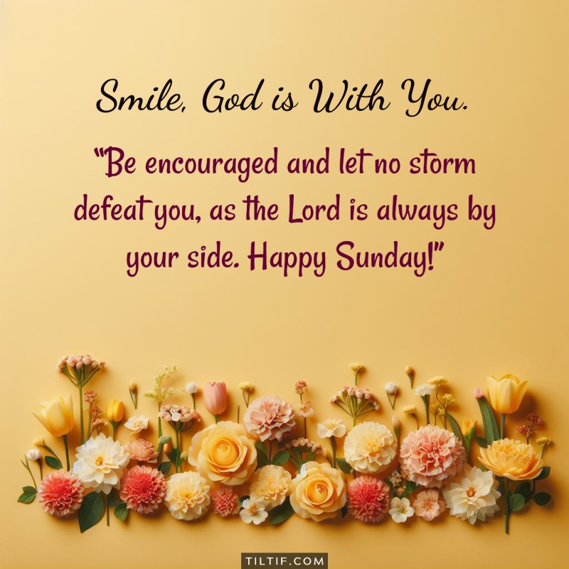 Be encouraged and let no storm defeat you, as the Lord is always by your side. Happy Sunday!