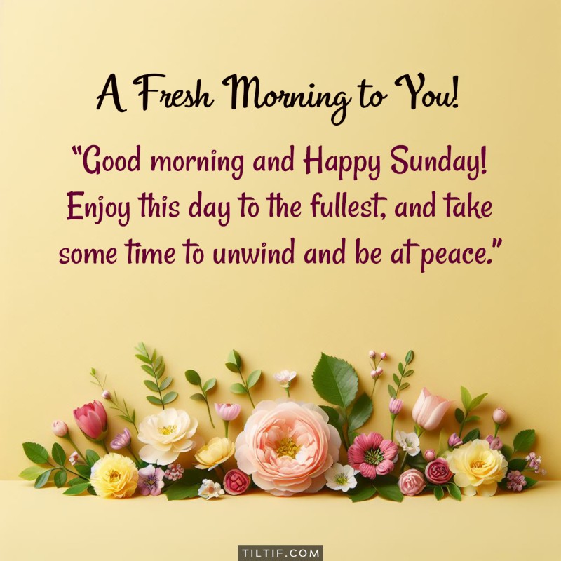 Good morning and Happy Sunday! Enjoy this day to the fullest, and take some time to unwind and be at peace.