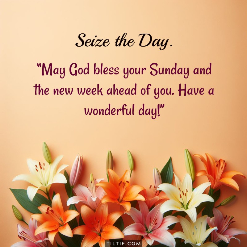 May God bless your Sunday and the new week ahead of you. Have a wonderful day!