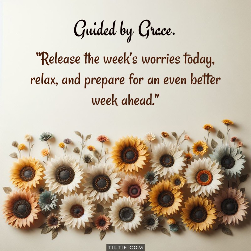 Release the week’s worries today, relax, and prepare for an even better week ahead.