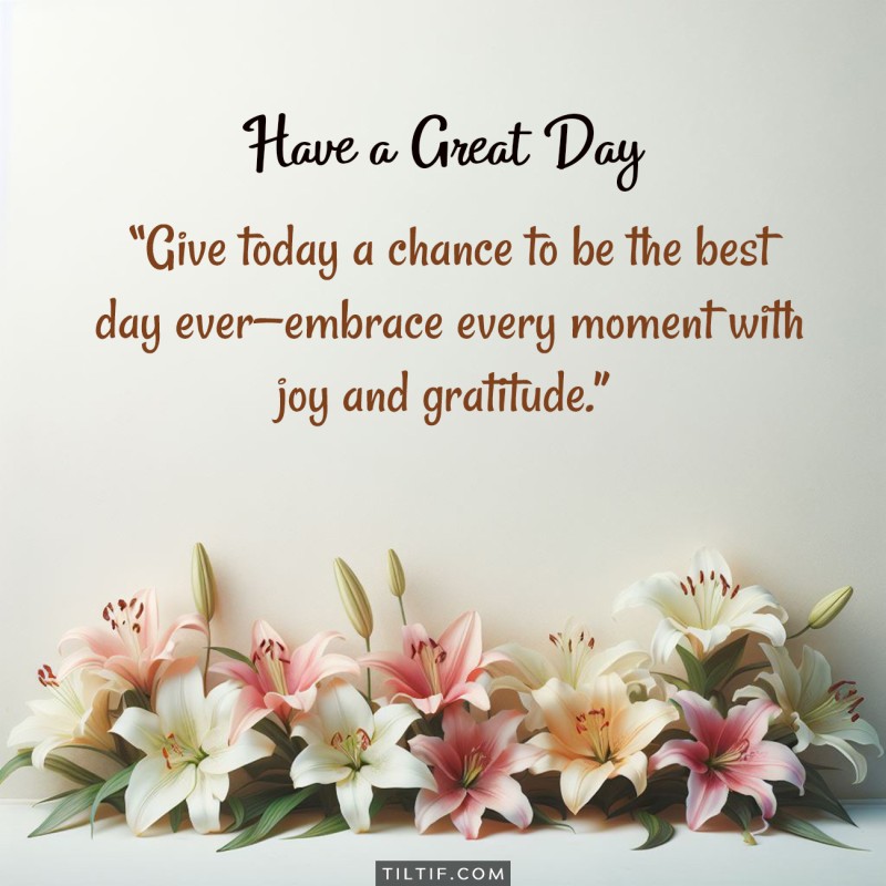 Happy Thursday! Give today a chance to be the best day ever—embrace every moment with joy and gratitude.