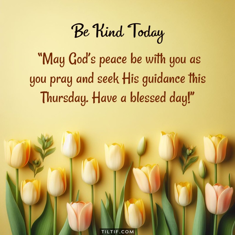 May God’s peace be with you as you pray and seek His guidance this Thursday. Have a blessed day!