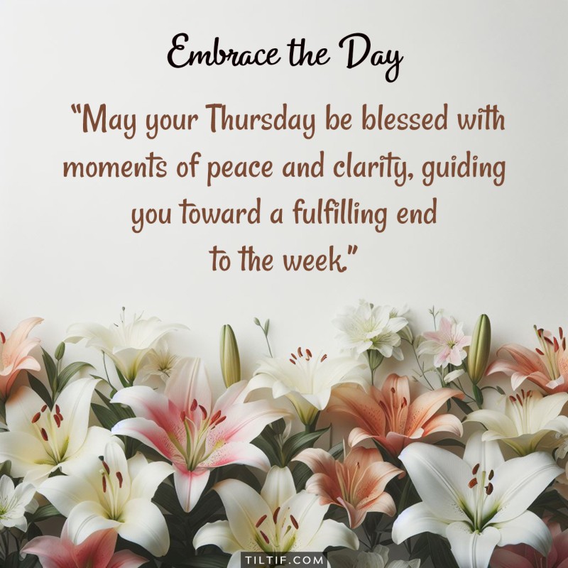 May your Thursday be blessed with moments of peace and clarity, guiding you toward a fulfilling end to the week.