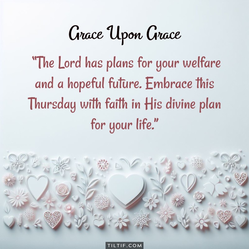 The Lord has plans for your welfare and a hopeful future. Embrace this Thursday with faith in His divine plan for your life.