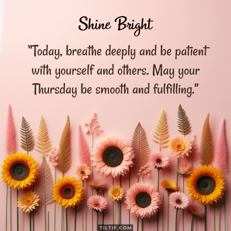 Today, breathe deeply and be patient with yourself and others. May your Thursday be smooth and fulfilling.