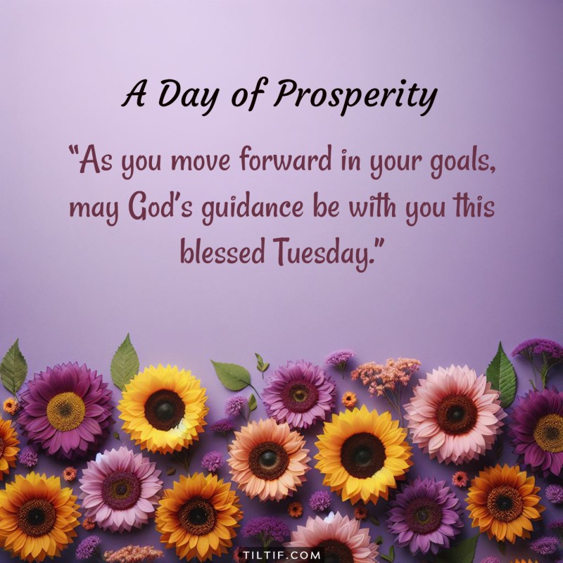 As you move forward in your goals, may God's guidance be with you this blessed Tuesday.