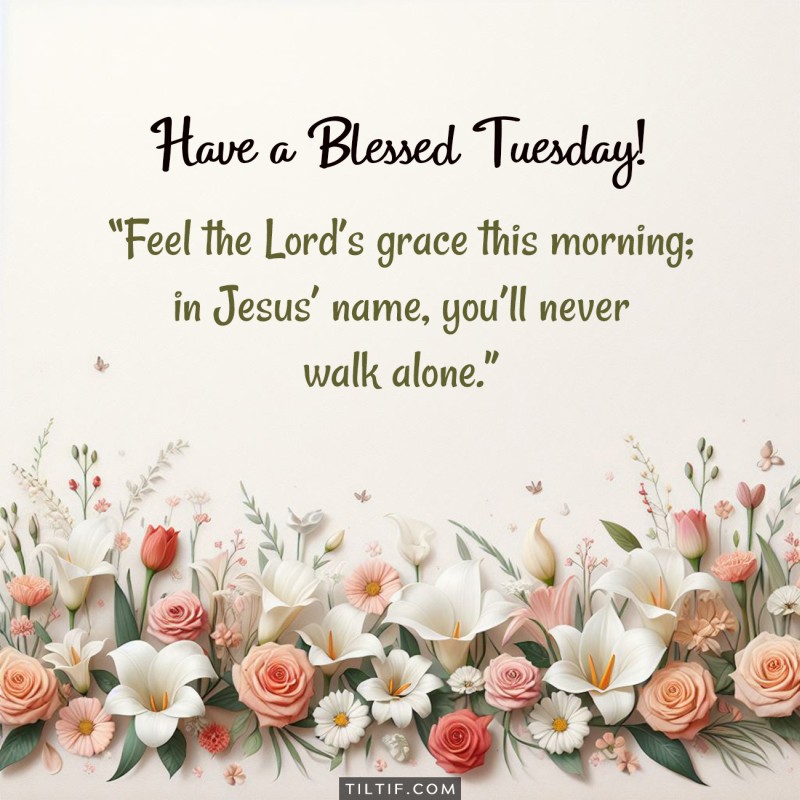 Feel the Lord's grace this morning; in Jesus' name, you'll never walk alone. Have a blessed Tuesday!