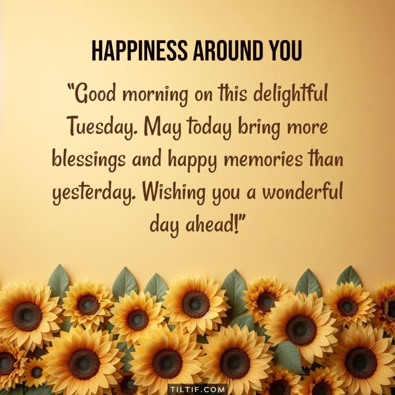 Good morning on this delightful Tuesday. May today bring more blessings and happy memories than yesterday. Wishing you a wonderful day ahead!