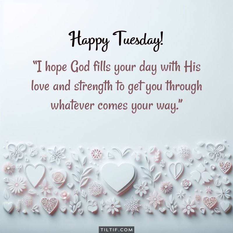 I hope God fills your day with His love and strength to get you through whatever comes your way.