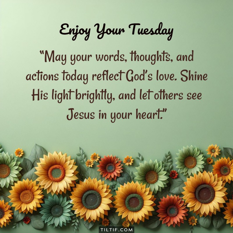 May your words, thoughts, and actions today reflect God's love. Shine His light brightly, and let others see Jesus in your heart.