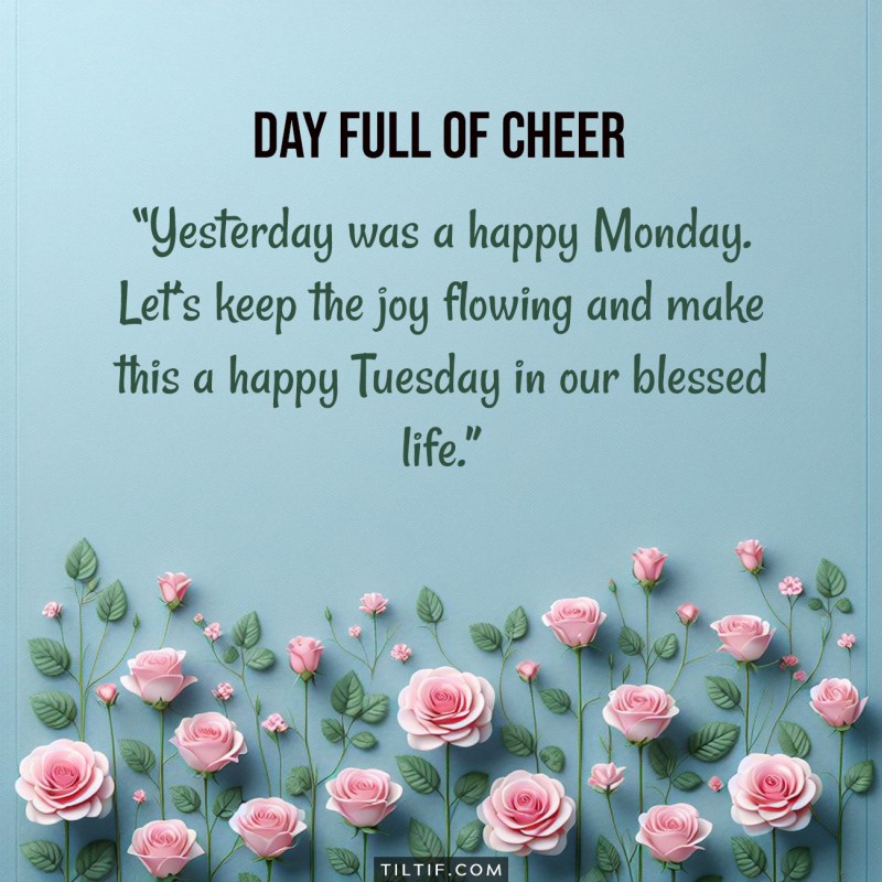 Yesterday was a happy Monday. Let's keep the joy flowing and make this a happy Tuesday in our blessed life.