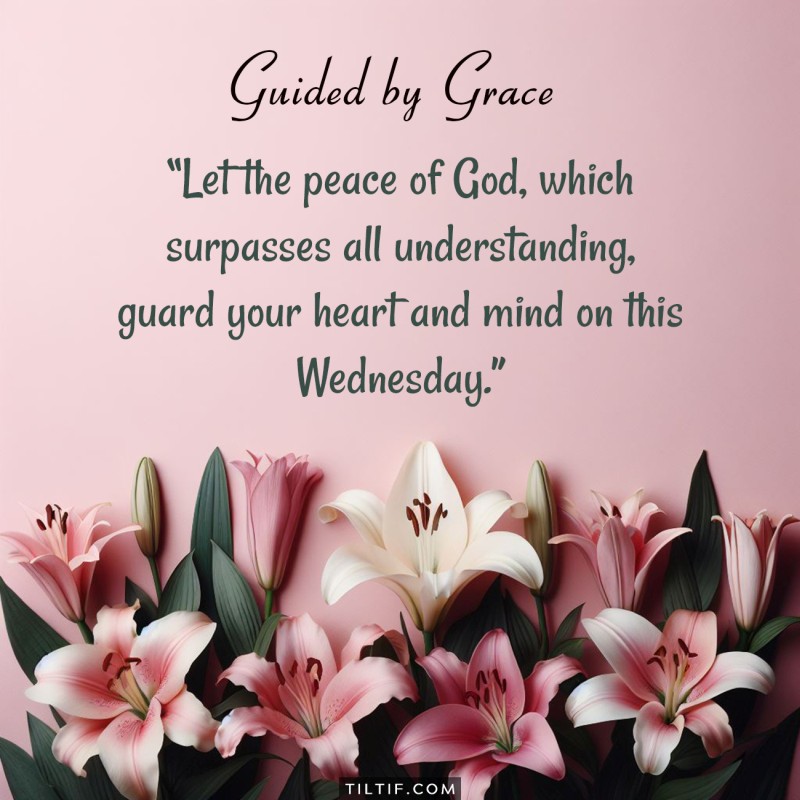 Let the peace of God, which surpasses all understanding, guard your heart and mind on this Wednesday.