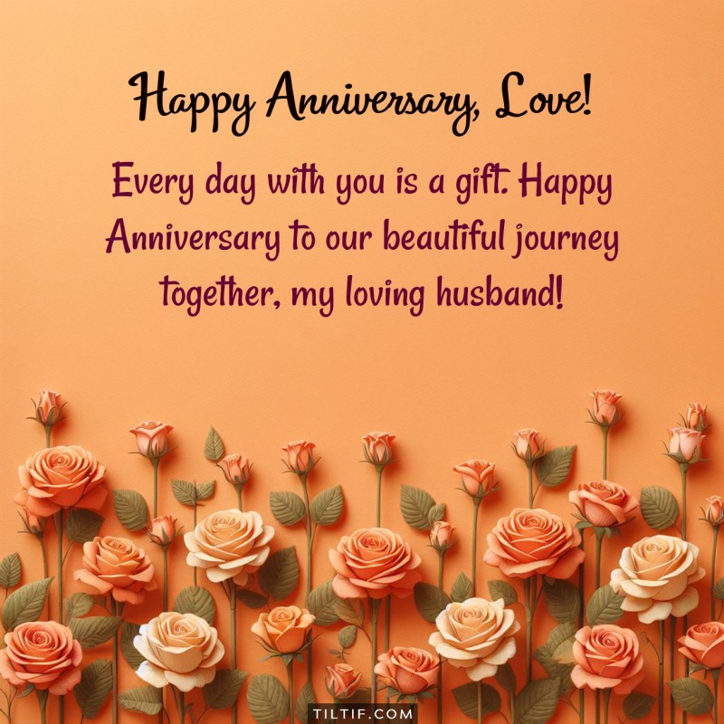 Every day with you is a gift. Happy Anniversary to our beautiful journey together, my loving husband!