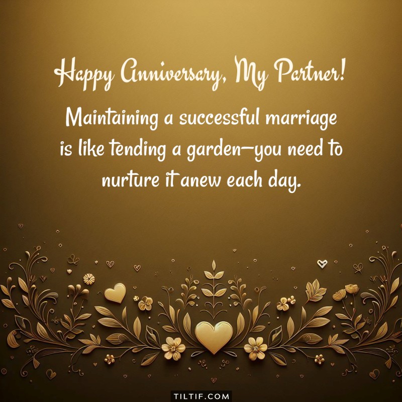 Happy Anniversary! Maintaining a successful marriage is like tending a garden—you need to nurture it anew each day.