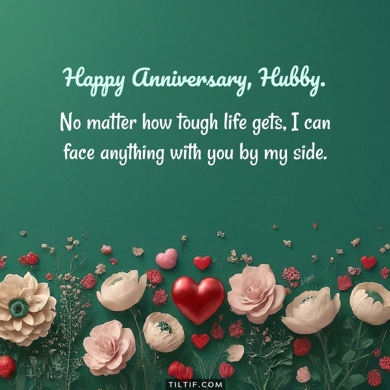 No matter how tough life gets, I can face anything with you by my side. Happy wedding anniversary, hubby.