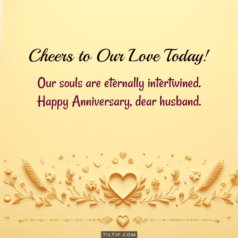 Our souls are eternally intertwined. Happy Anniversary, dear husband.