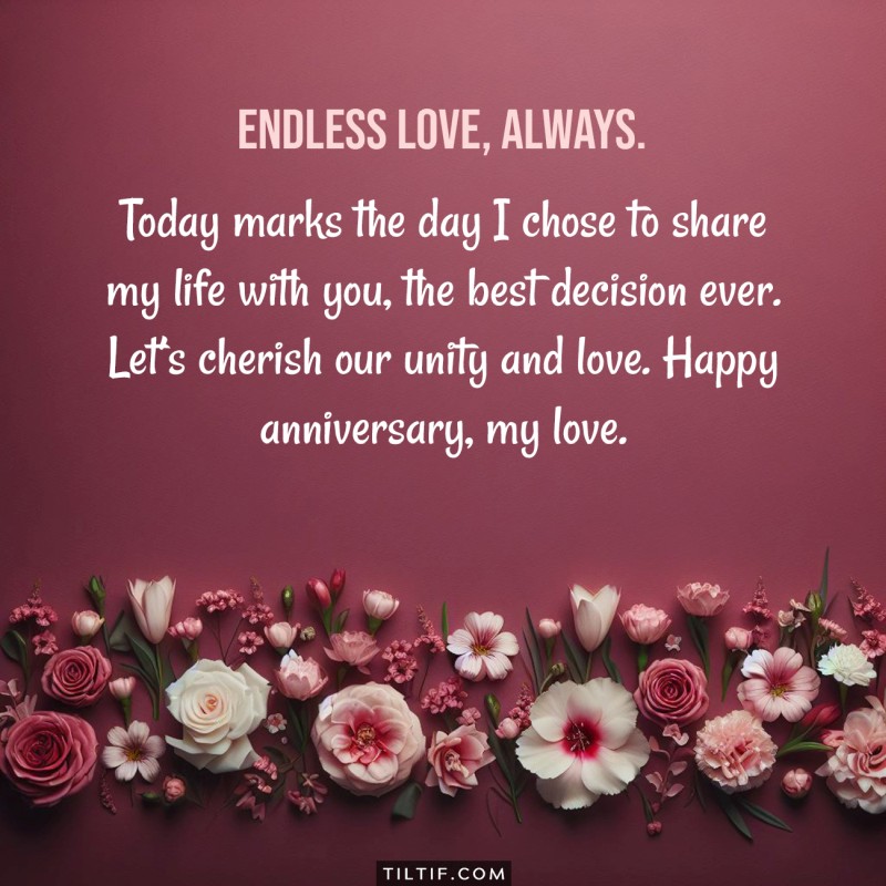 Today marks the day I chose to share my life with you, the best decision ever. Let’s cherish our unity and love. Happy anniversary, my love.